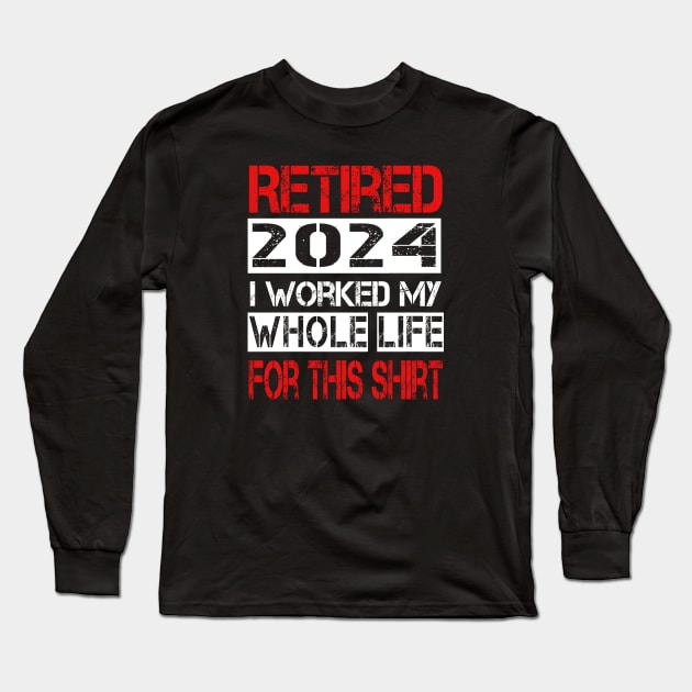 Retired I worked My whole life for this shirt Long Sleeve T-Shirt by ArtfulDesign